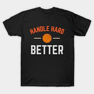 Handle hard better T-Shirt